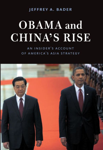 Obama and China's Rise: An Insider's Account of America's Asia Strategy