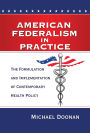 American Federalism in Practice: The Formulation and Implementation of Contemporary Health Policy
