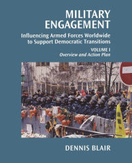 Title: Military Engagement: Influencing Armed Forces Worldwide to Support Democratic Transitions, Author: Dennis C. Blair