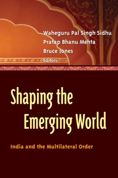 Shaping the Emerging World: India and Multilateral Order