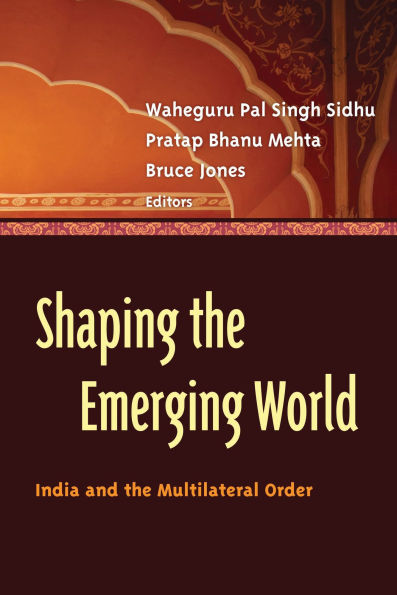 Shaping the Emerging World: India and the Multilateral Order