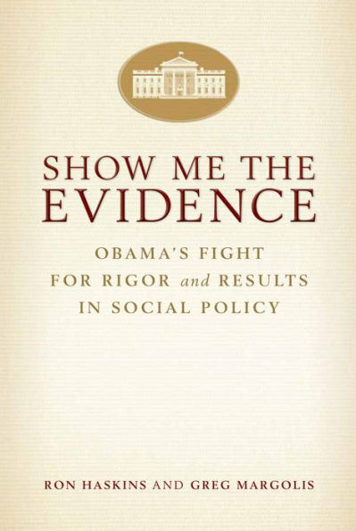 Show Me the Evidence: Obama's Fight for Rigor and Results in Social Policy