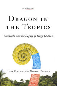 Title: Dragon in the Tropics: Venezuela and the Legacy of Hugo Chavez, Author: Javier Corrales