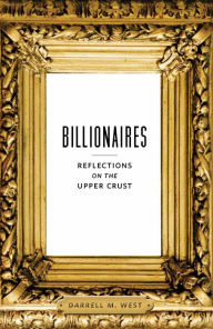 Title: Billionaires: Reflections on the Upper Crust, Author: Darrell M. West