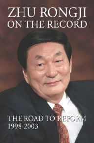 Title: Zhu Rongji on the Record: The Road to Reform: 1998-2003, Author: Rongji Zhu