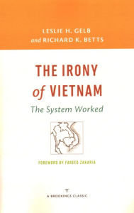 Title: The Irony of Vietnam: The System Worked, Author: Leslie H. Gelb