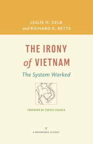 Title: The Irony of Vietnam: The System Worked, Author: Leslie H. Gelb