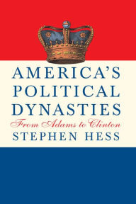 Title: America's Political Dynasties: From Adams to Clinton, Author: Stephen Hess