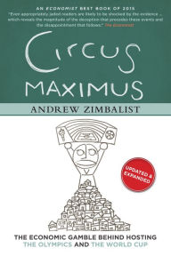 Title: Circus Maximus: The Economic Gamble Behind Hosting the Olympics and the World Cup, Author: Andrew Zimbalist