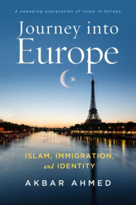 Title: Journey into Europe: Islam, Immigration, and Identity, Author: Akbar Ahmed