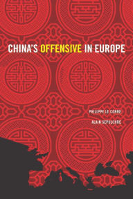Title: China's Offensive in Europe, Author: Philippe Le Corre Senior Fellow