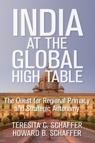 Books online to download India at the Global High Table: The Quest for Regional Primacy and Strategic Autonomy by Teresita C. Schaffer, Howard B. Schaffer (English Edition)