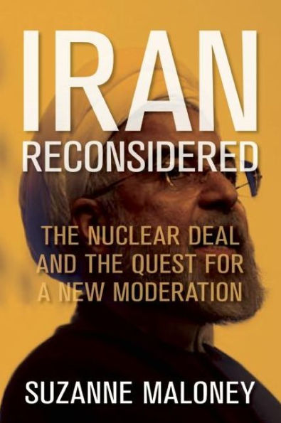 Iran Reconsidered: The Nuclear Deal and the Quest for a New Moderation