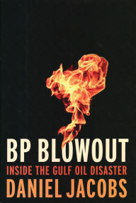 Title: BP Blowout: Inside the Gulf Oil Disaster, Author: Daniel Jacobs