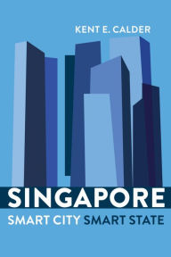 Title: Singapore: Smart City, Smart State, Author: Kent E. Calder