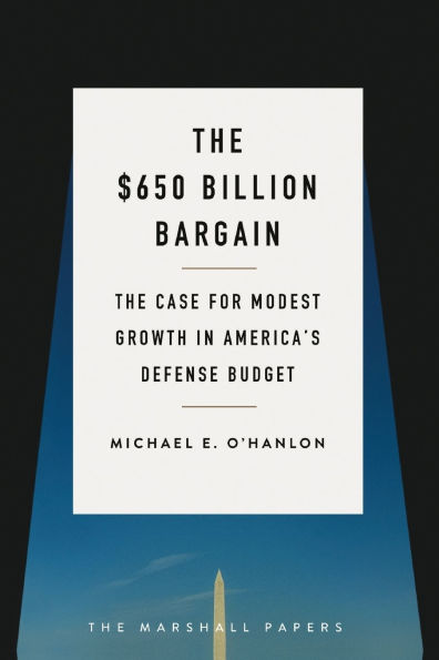 The $650 Billion Bargain: Case for Modest Growth America's Defense Budget