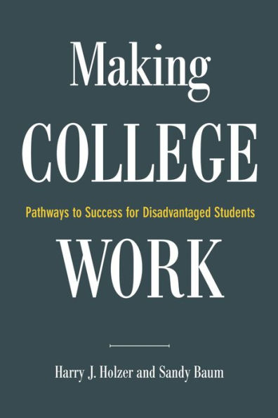 Making College Work: Pathways to Success for Disadvantaged Students