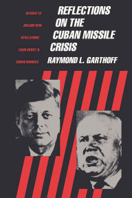 Title: Reflections on the Cuban Missile Crisis: Revised to include New Revelations from Soviet & Cuban Sources, Author: Raymond Garthoff