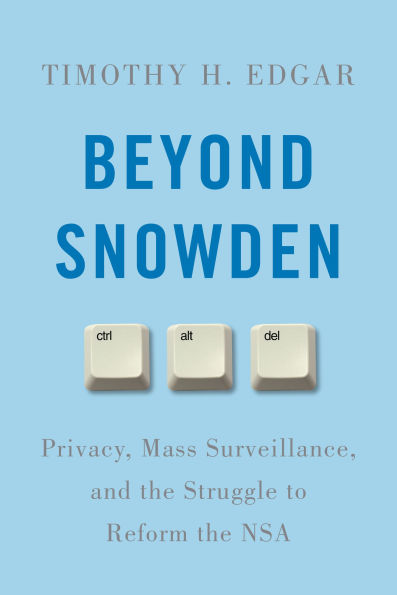 Beyond Snowden: Privacy, Mass Surveillance, and the Struggle to Reform NSA