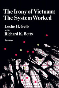 Title: The Irony of Vietnam: The System Worked / Edition 1, Author: Leslie H. Gelb