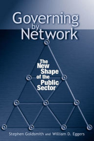 Title: Governing by Network: The New Shape of the Public Sector / Edition 1, Author: Stephen Goldsmith former Mayor of Indianapolis