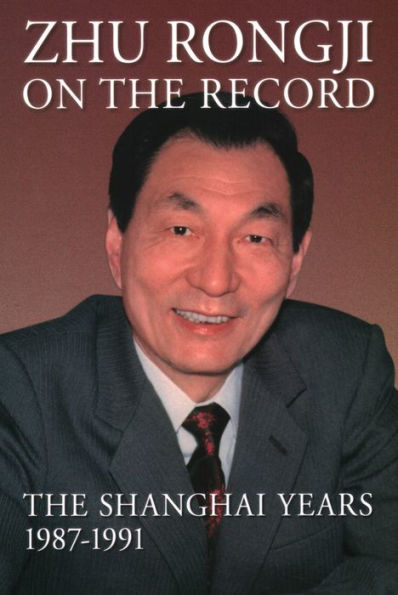 Zhu Rongji on The Record: Shanghai Years, 1987-1991