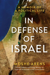 Title: In Defense of Israel: A Memoir of a Political Life, Author: Moshe Arens