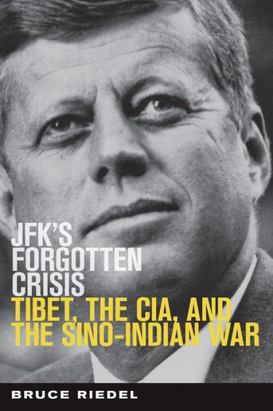 JFK's Forgotten Crisis: Tibet, the CIA, and the Sino-Indian War