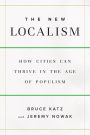 The New Localism: How Cities Can Thrive in the Age of Populism