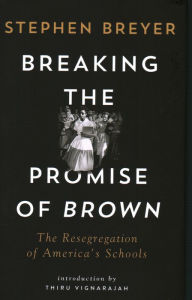 Title: Breaking the Promise of Brown: The Resegregation of America's Schools, Author: Stephen Breyer
