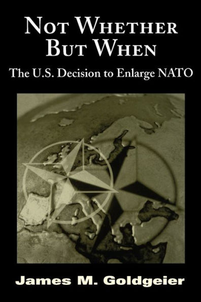 Not Whether But When: The U.S. Decision to Enlarge NATO