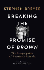 Title: Breaking the Promise of Brown: The Resegregation of America's Schools, Author: Stephen Breyer