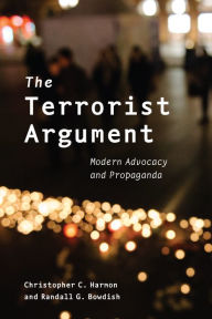 Title: The Terrorist Argument: Modern Advocacy and Propaganda, Author: Christopher C. Harmon