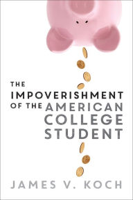 Title: The Impoverishment of the American College Student, Author: James V. Koch