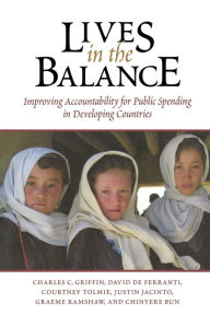 Title: Lives in the Balance: Improving Accountability for Public Spending in Developing Countries, Author: Charles C. Griffin