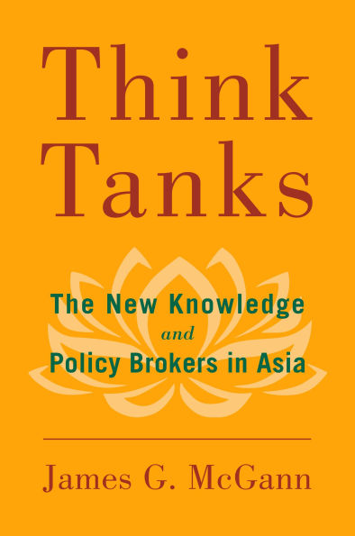 Think Tanks: The New Knowledge and Policy Brokers Asia