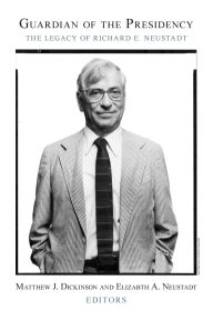 Title: Guardian of the Presidency: The Legacy of Richard E. Neustadt, Author: Doris Kearns Goodwin