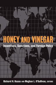 Title: Honey and Vinegar: Incentives, Sanctions, and Foreign Policy / Edition 1, Author: Richard N. Haass