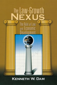 Title: The Law-Growth Nexus: The Rule of Law and Economic Development, Author: Kenneth W. Dam