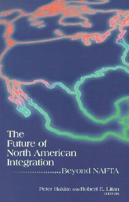 The Future of North American Integration: Beyond NAFTA / Edition 1