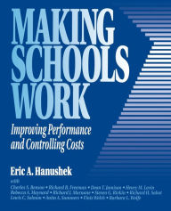 Title: Making Schools Work: Improving Performance and Controlling Costs / Edition 1, Author: Eric A. Hanushek