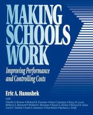 Title: Making Schools Work: Improving Performance and Controlling Costs / Edition 1, Author: Eric A. Hanushek