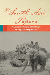 Title: The South Asia Papers: A Critical Anthology of Writings by Stephen Philip Cohen, Author: Stephen P. Cohen The Brookings Institution