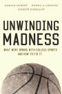 Unwinding Madness: What Went Wrong with College Sports and How to Fix It