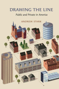 Title: Drawing the Line: Public and Private in America, Author: Andrew  Stark