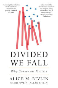 Title: Divided We Fall: Why Consensus Matters, Author: Alice M. Rivlin