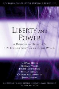 Title: Liberty and Power: A Dialogue on Religion and U.S. Foreign Policy in an Unjust World / Edition 1, Author: J. Bryan Hehir