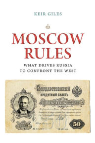 Title: Moscow Rules: What Drives Russia to Confront the West, Author: Keir Giles