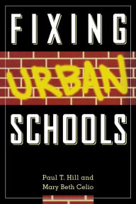 Title: Fixing Urban Schools / Edition 1, Author: Paul T. Hill