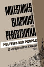 Milestones in Glasnost and Perestroyka: Politics and People